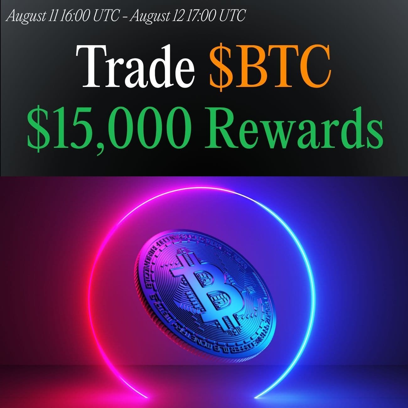 $15,000 Rewards 24 Hours Only: Trade BTC $15,000 Rewards 24 Hours Only: Trade BTC