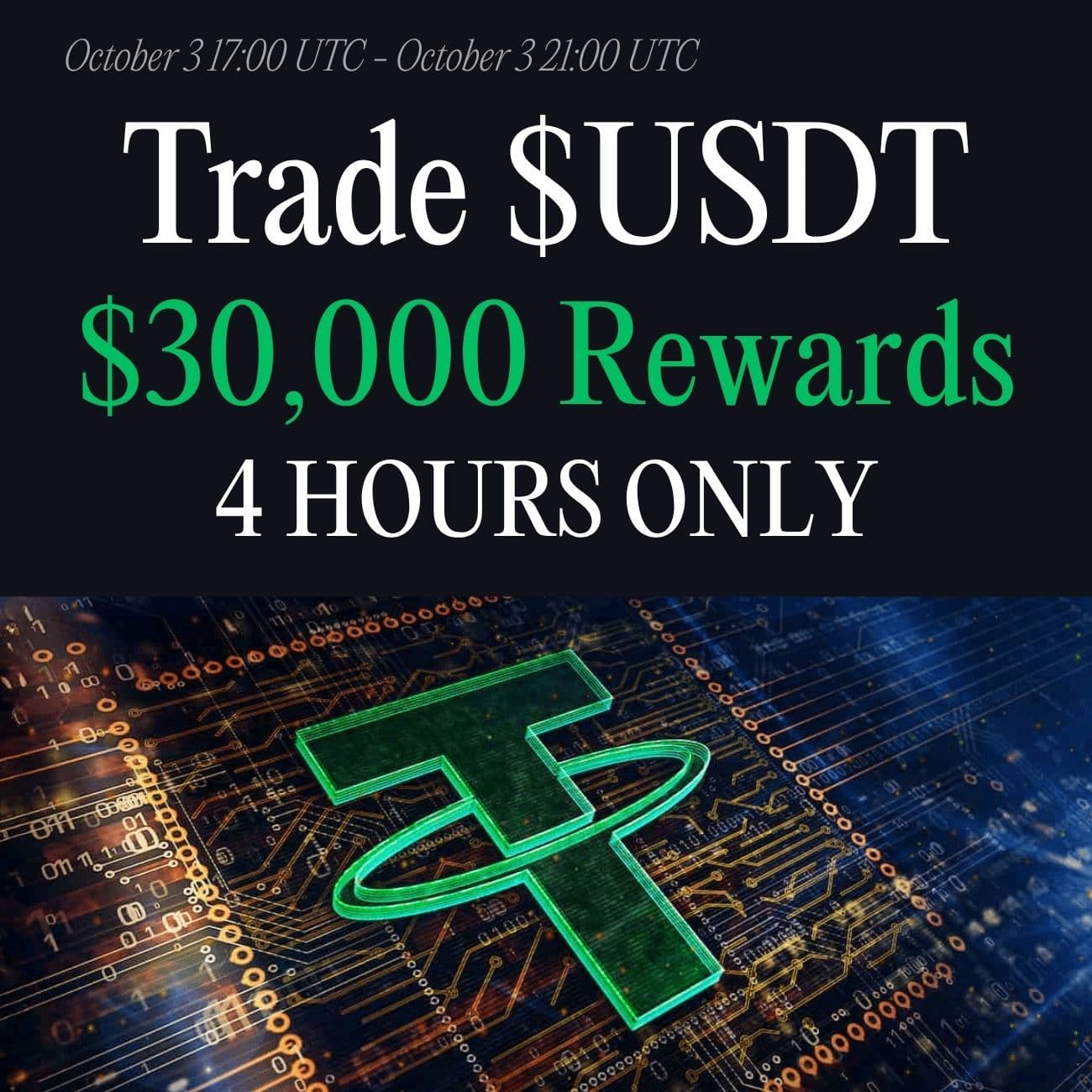 $30,000+ Rewards: Trade USDT (4 HOURS ONLY) $30,000+ Rewards: Trade USDT (4 HOURS ONLY)